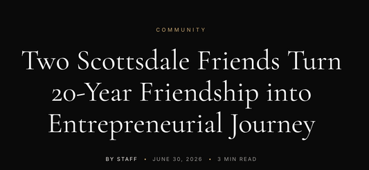 Two Scottsdale Friends Turn 20-Year Friendship into Entrepreneurial Journey